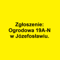 Zgłoszenie: Ogrodowa 19A-N w Józefosławiu.
