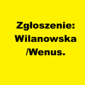 Zgłoszenie: Wilanowska/Wenus