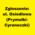 Zgłoszenie: Bezpieczeństwo pieszych - ul. Osiedlowa (Prymulki-Cyraneczki)