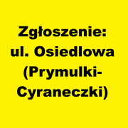 Zgłoszenie: Bezpieczeństwo pieszych - ul. Osiedlowa (Prymulki-Cyraneczki)