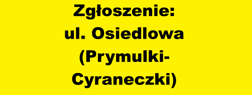 Zgłoszenie: Bezpieczeństwo pieszych - ul. Osiedlowa (Prymulki-Cyraneczki)